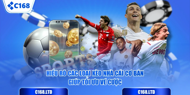 Hiểu rõ các loại kèo nhà cái cơ bản giúp tối ưu vé cược