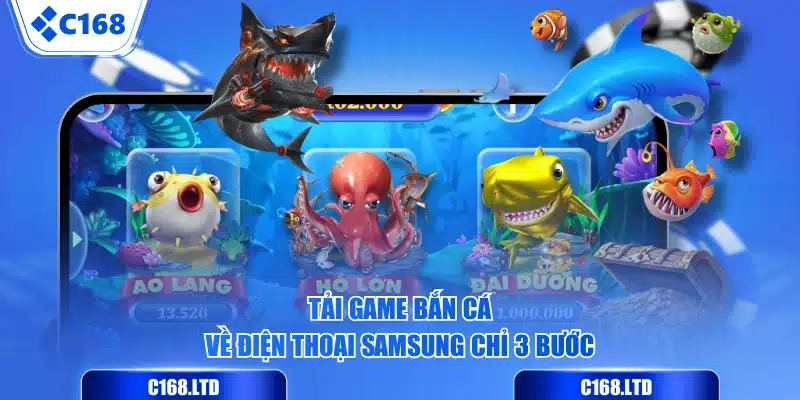 Tải game bắn cá về điện thoại Samsung chỉ 3 bước
